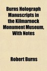 Burns Holograph Manuscripts in the Kilmarnock Monument Museum With Notes