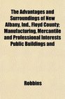 The Advantages and Surroundings of New Albany Ind Floyd County Manufacturing Mercantile and Professional Interests Public Buildings and