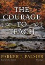 The Courage to Teach 10th Anniversary Edition Exploring the Inner Landscape of a Teacher's Life