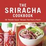 The Sriracha Cookbook 50 'Rooster Sauce' Recipes that Pack a Punch