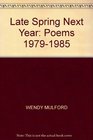 LATE SPRING NEXT YEAR POEMS 19791985