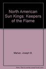 North American Sun Kings  Keepers of the Flame