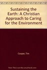 Sustaining the Earth A Christian Approach to Caring for the Environment