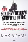 The New Screenwriter's Survival Guide Or Guerrilla Meeting Tactics and Other Acts of War