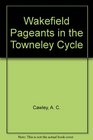 Wakefield Pageants in the Towneley Cycle
