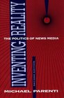 Inventing Reality  The Politics of News Media