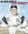 You Never Heard of Casey Stengel