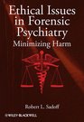 Ethical Issues in Forensic Psychiatry Minimizing Harm