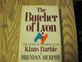 The Butcher of Lyon The Story of Infamous Nazi Klaus Barbie