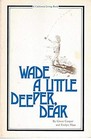 Wade a Little Deeper Dear