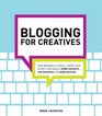 Blogging for Creatives How designers artists crafters and writers can blog to make contacts win business and build success