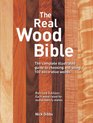 The Real Wood Bible The Complete Illustrated Guide to Choosing and Using 100 Decorative Woods