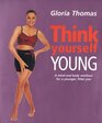 Think Yourself Young: A Mind and Body Workout for a Younger, Fitter You (Think Yourself Series)