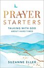 Prayer Starters Talking with God about Hard Times