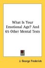 What Is Your Emotional Age And 65 Other Mental Tests
