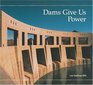 Dams Give Us Power A Building Block Book