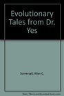 Evolutionary Tales from Dr YES