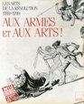 Aux armes  aux arts Les arts de la Revolution 17891799