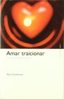 Amar Traicionar/ to Love to Betray Casi Una Apologia De La Traicion / Life As Betrayal