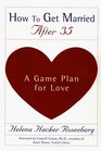How to Get Married After 35 : A Game Plan for Love