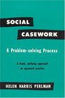 Social Casework  A ProblemSolving Process