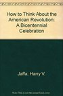 How to Think About the American Revolution A Bicentennial Cerebration