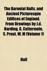 The Baronial Halls and Ancient Picturesque Edifices of England From Drawings by Jd Harding G Cattermole S Prout W M