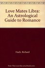 Love Mates Libra An Astrological Guide to Romance