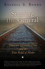Stealing the General The Great Locomotive Chase and the First Medal of Honor