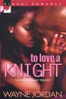 To Love A Knight (Kimani Romance)