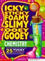 Icky Sticky Foamy Slimy Ooey Gooey Chemistry Book