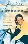 Jackie Cochran Pilot in the Fastest Lane