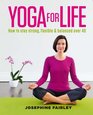 Yoga for Life How to Stay Strong Flexible and Balanced Over 40