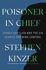 Poisoner in Chief Sidney Gottlieb and the CIA Search for Mind Control