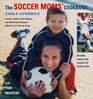 The Soccer Moms' Cookbook: Healthy Meals and Snacks for Active Kids