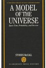 A Model of the Universe SpaceTime Probability and Decision