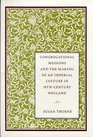 Congregational Missions and the Making of an Imperial Culture in NineteenthCentury England