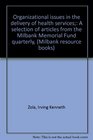 Organizational issues in the delivery of health services A selection of articles from the Milbank Memorial Fund quarterly