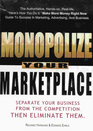 Monopolize Your Marketplace Separate Your Business trom the Competition Then Eliminate Them