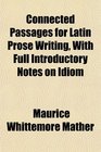 Connected Passages for Latin Prose Writing With Full Introductory Notes on Idiom