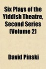 Six Plays of the Yiddish Theatre Second Series