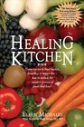 The Healing Kitchen: From Tea Tin to Fruit Basket, Breadbox to Veggie Bin-How to Unlock the Power of Foods That Heal