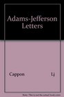 The AdamsJefferson Letters The Complete Correspondence Between Thomas Jefferson and Abigail and John Adams