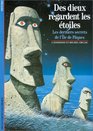 Des dieux regardent les etoiles Les derniers secrets de l'ile de Paques