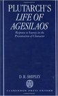 A Commentary on Plutarch's Life of Agesilaos Response to Sources in the Presentation of Character
