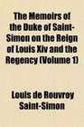 The Memoirs of the Duke of SaintSimon on the Reign of Louis Xiv and the Regency