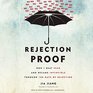 Rejection Proof How I Beat Fear and Became Invincible through 100 Days of Rejection