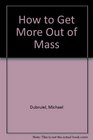 How to Get More Out of Mass