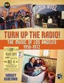 Turn Up the Radio The Music of Los Angeles 19561972