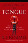 Controling the Tongue: Mastering the What, When, & Why of the Words You Speak